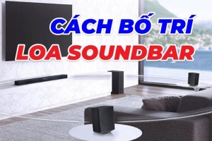 4 cách bố trí loa Soundbar chuẩn nhất cho âm thanh hoàn hảo